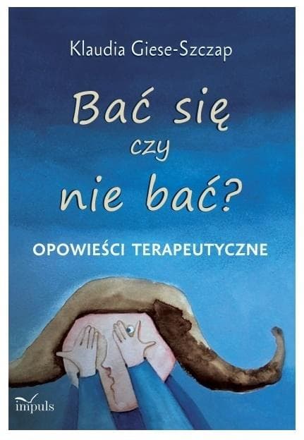 Bać się czy nie bać - Opowieści terapeutyczne