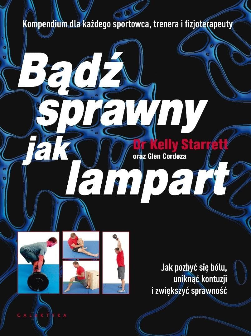 Bądź sprawny jak lampart. Jak pozbyć się bólu i odblokować sportowy potencjał - Kelly Starrett