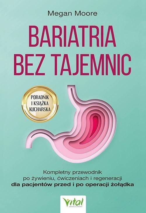 Bariatria bez tajemnic. Kompletny przewodnik po operacji bariatrycznej - Megan Moore 272 strony