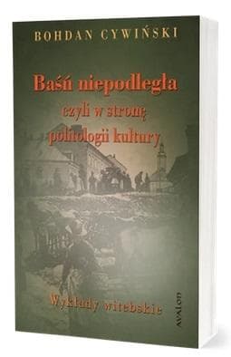 Baśń niepodległa czyli w stronę politologii - Autor nieznany