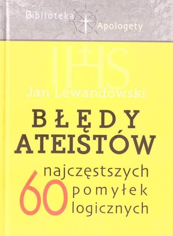 Błędy ateistów - poradnik apologetyczny Jana Lewandowskiego