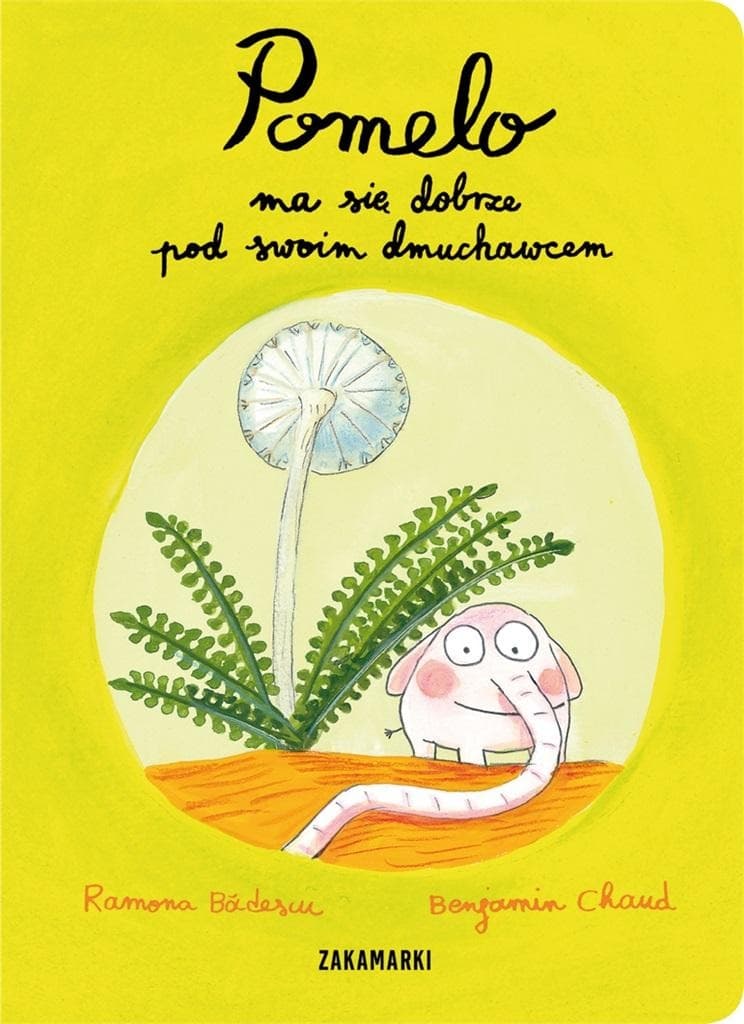 Benjamin Chaud - Pomelo ma się dobrze pod swoim dmuchawcem - książka dla dzieci