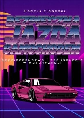 Bezpieczna jazda samochodem: bezpieczeństwo i technologia w motoryzacji - Marcin Figarski