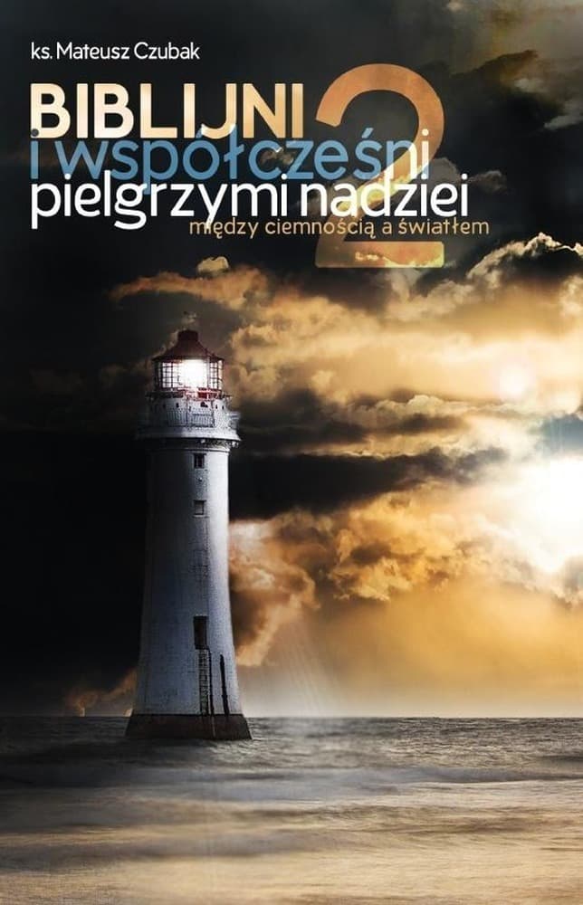 Biblijni i współcześni pielgrzymi nadziei 2. Między ciemnością a światłem