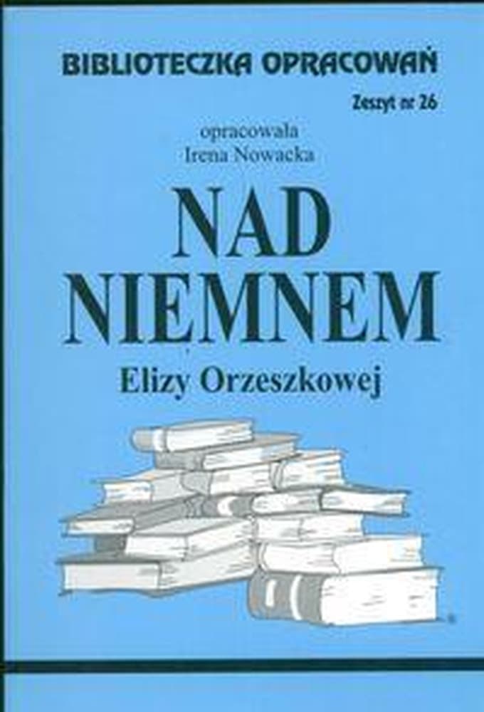 Biblioteczka opracowań nr 026 Nad Niemnem Irena Nowacka