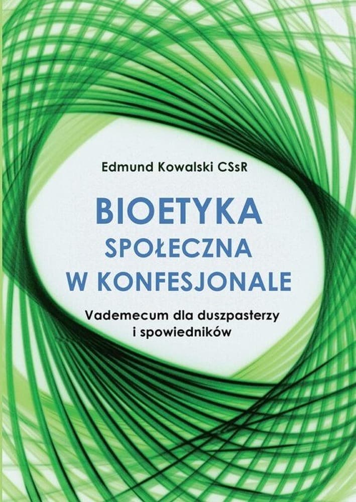 Bioetyka społeczna w konfesjonale Edmund Kowalski CSsR