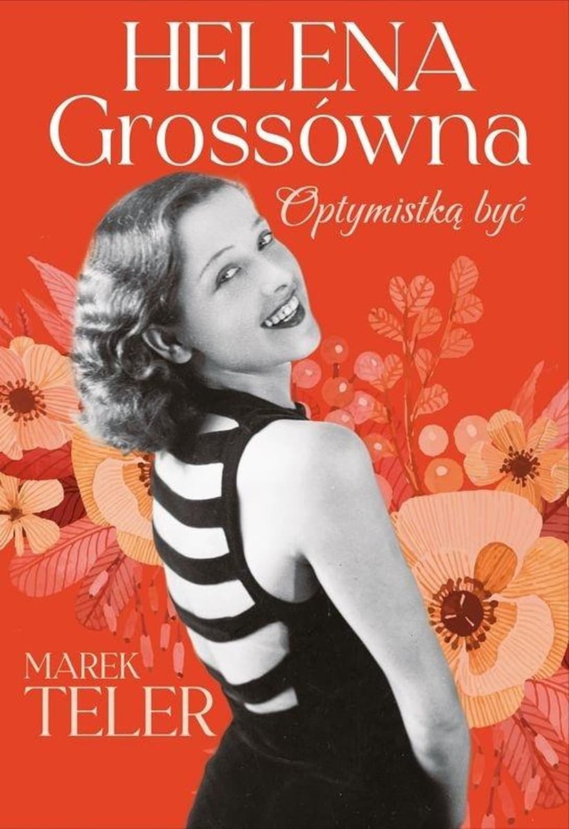 Biografia Marek Teler - Helena Grossówna Optymistką być
