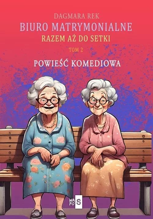 Powieść obyczajowa Dagmara Rek - Razem aż do setki T.2