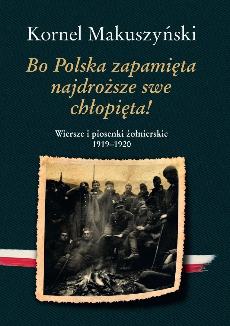 Bo Polska zapamięta najdroższe swe chłopięta! ... - Kornel Makuszyński