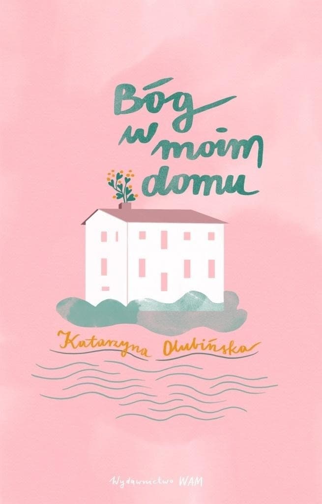 Bóg w moim domu Katarzyna Olubińska o bliskości rodzinie wierze