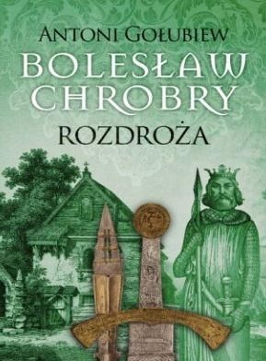 Bolesław Chrobry - Rozdroża Antoni Gołubiew
