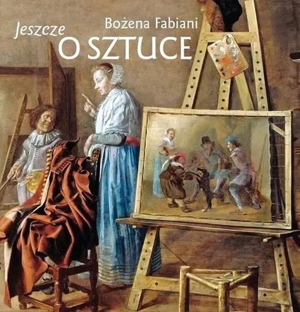 Bożena Fabiani Jeszcze o sztuce - Alchemia pędzla i Okruchy z warsztatu