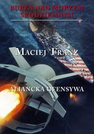 Burza nad Morzem Śródziemnym Tom 4 Aliancka ofensywa