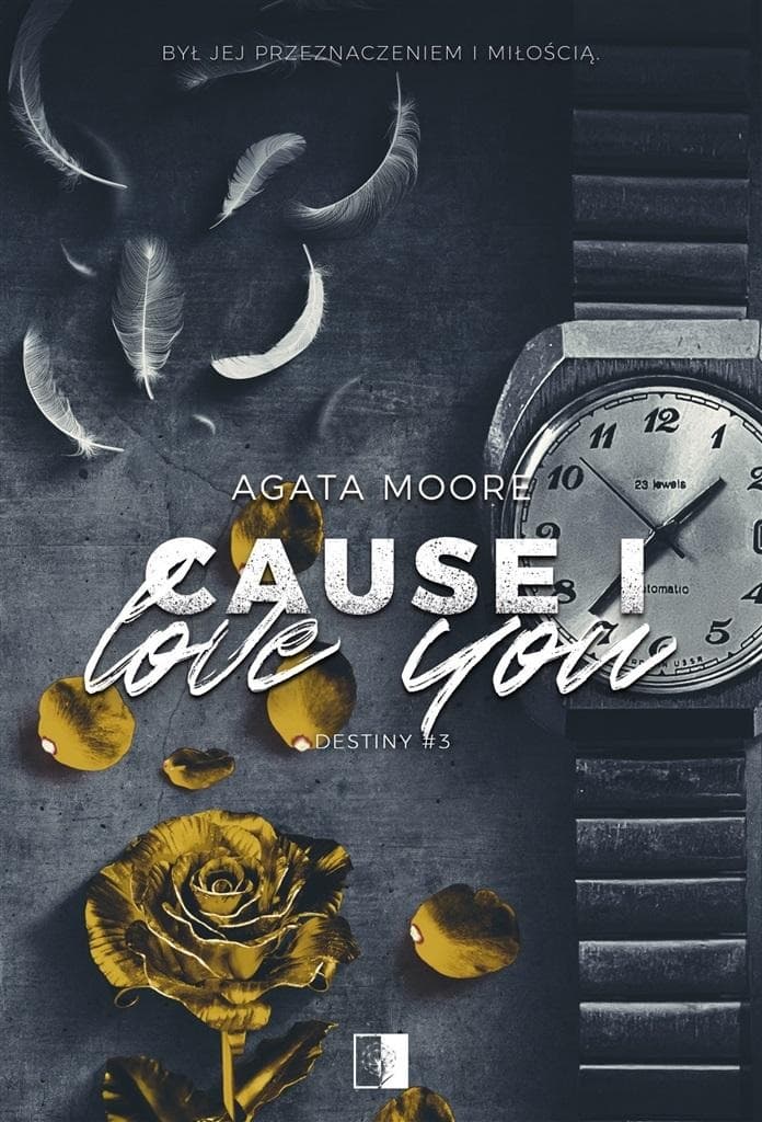 Cause I Love You - Agata Moore, powieść obyczajowa 486 stron