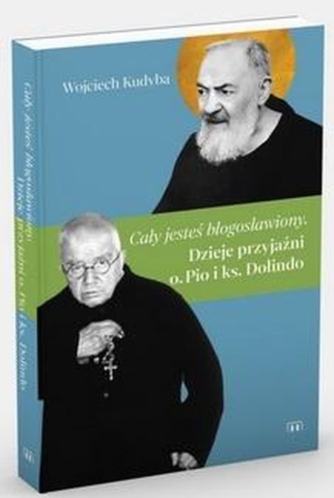 Cały jesteś błogosławiony. Dzieje przyjaźni o. Pio i ks. Dolindo