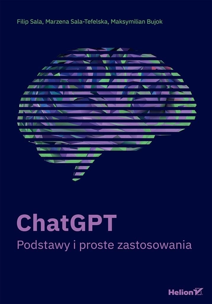 ChatGPT. Podstawy i proste zastosowania. Praktyczny przewodnik po sztucznej inteligencji