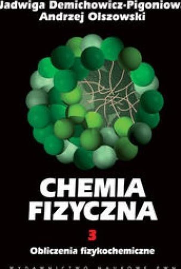 Chemia fizyczna, Tom 3: Obliczenia fizykochemiczne - Jadwiga Demichowicz-Pigoniowa, Andrzej Olszowski