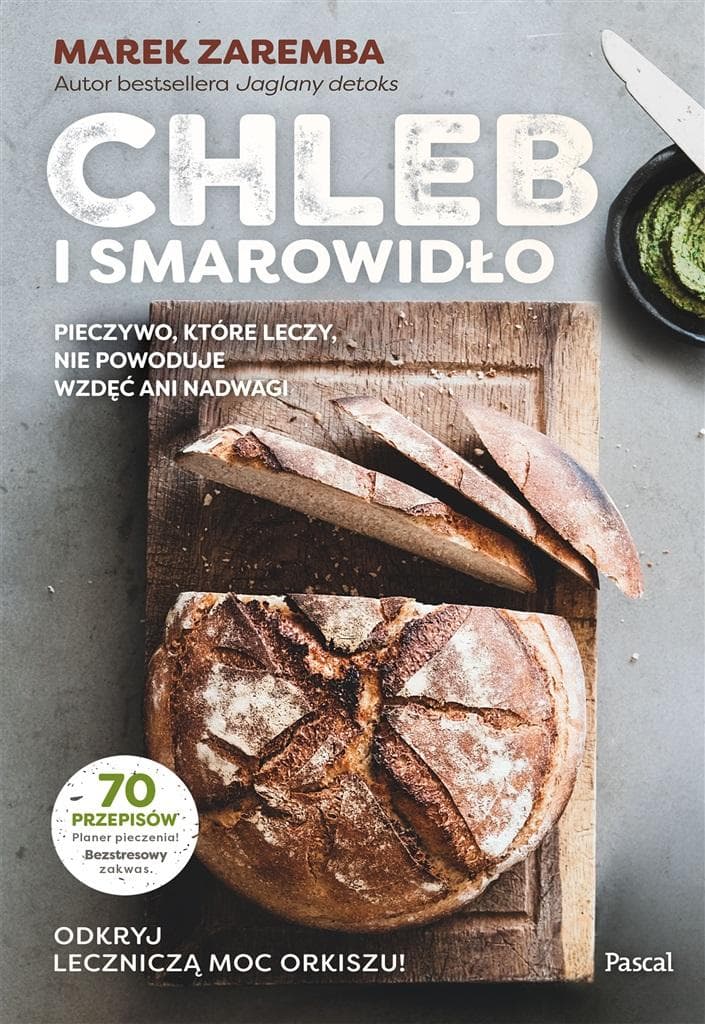 Chleb i smarowidło. Pieczywo, które leczy, nie powoduje wzdęć ani nadwagi. Wydanie 2024