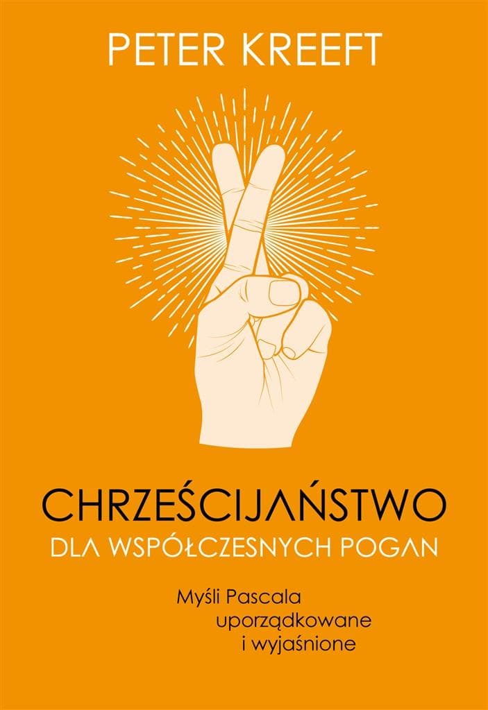 Peter Kreeft - Chrześcijaństwo dla współczesnych