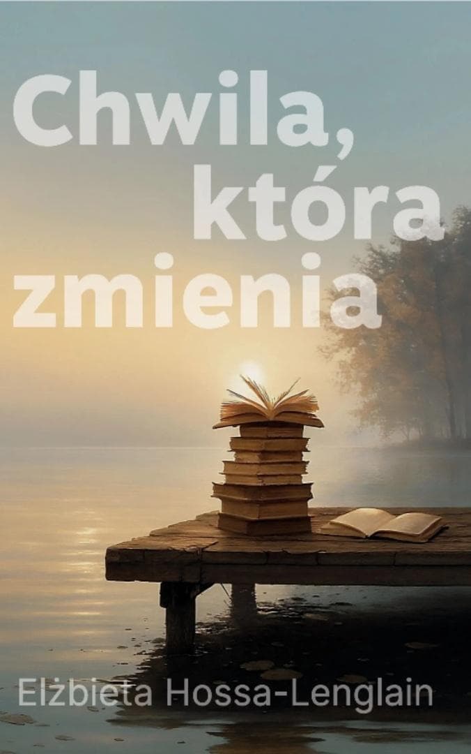 Chwila, która zmienia - Elżbieta Hossa-Lenglain książka obyczajowa 348 stron