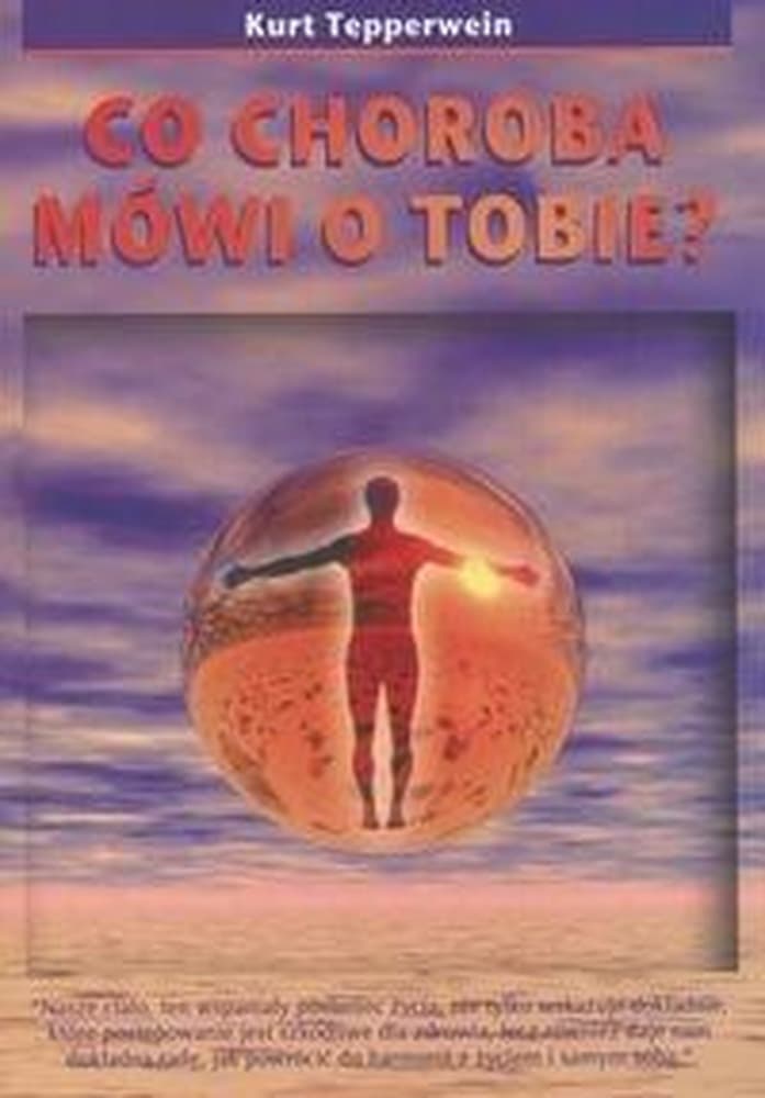 Co choroba mówi o tobie - poradnik interpretacji symptomów i uzdrawiania
