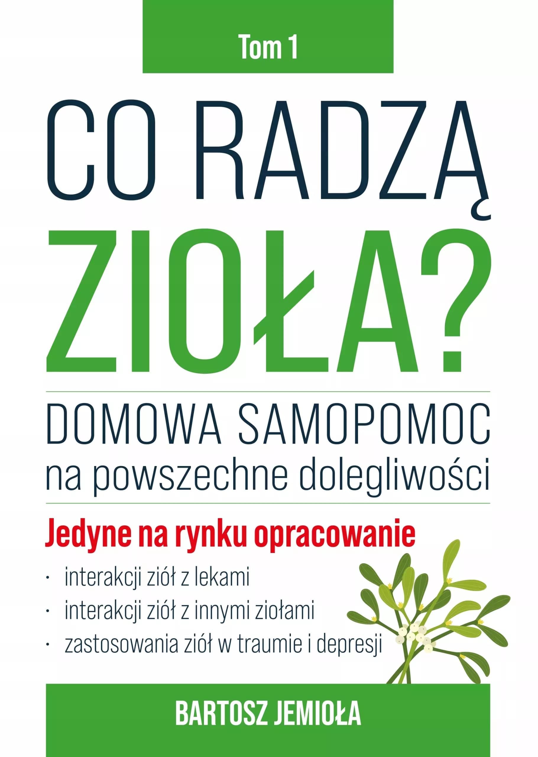 Co radzą zioła? Tom 1 - Poradnik o ziołach i ich interakcjach