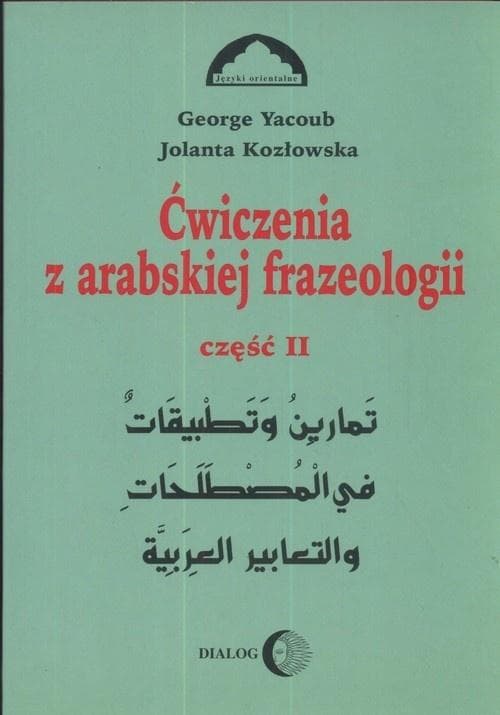 Ćwiczenia z frazeologii arabskiej część 2 - George Yacoub, Jolanta Kozłowska