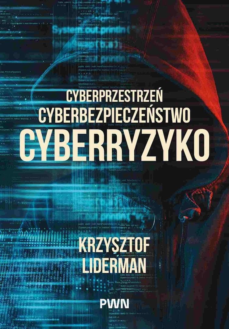Cyberprzestrzeń, cyberbezpieczeństwo, cyberryzyko - Krzysztof Liderman 300 stron