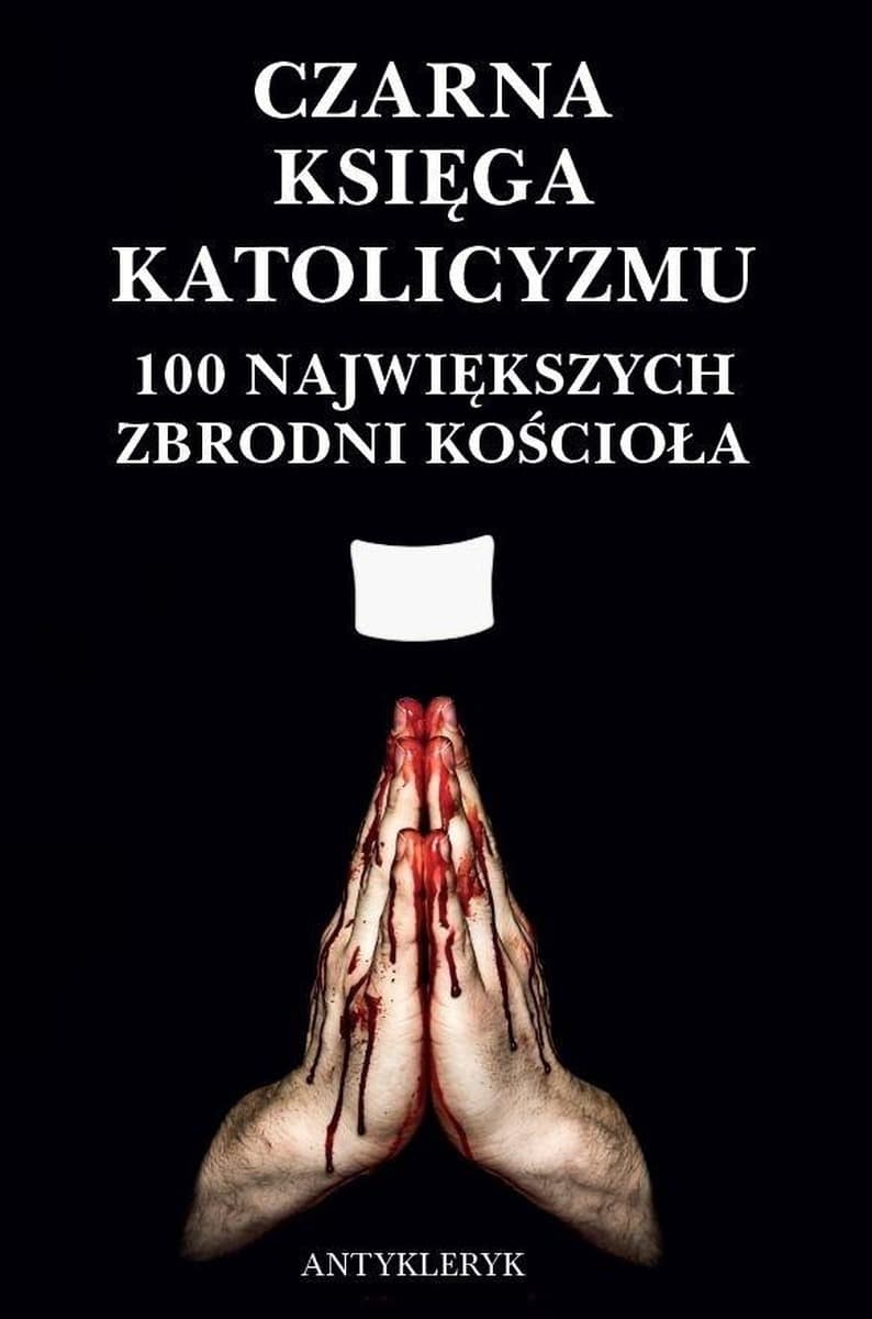 Czarna Księga Katolicyzmu. 100 największych wydarzeń w historii Kościoła - Antykleryk