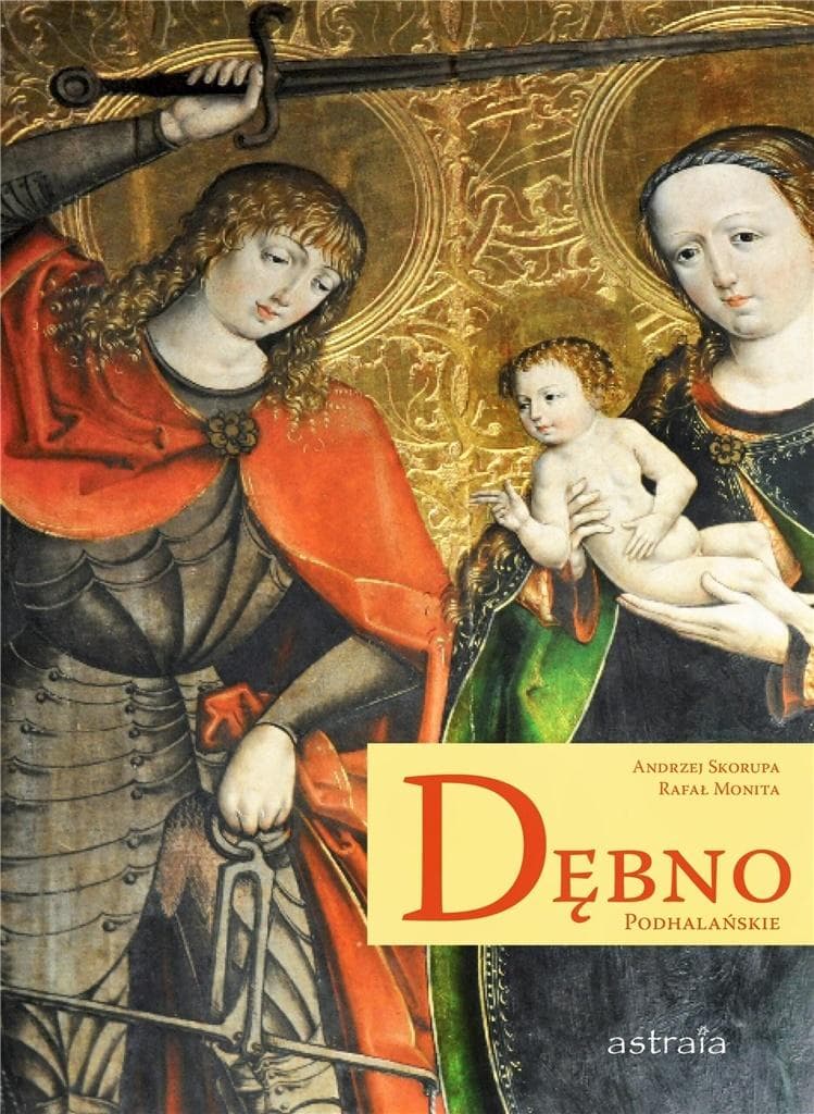 Dębno Podhalańskie Kościół drewniany - monografia Andrzej Skorupa, Rafał Monita