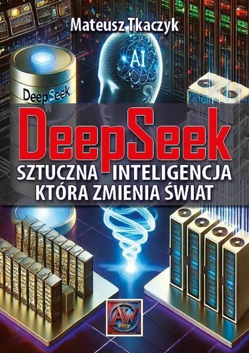 DeepSeek Sztuczna Inteligencja która zmienia świat - Mateusz Tkaczyk