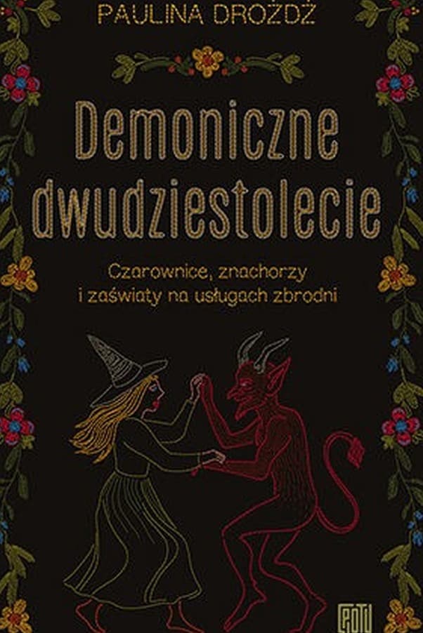 Demoniczne dwudziestolecie. Czarownice, znachorzy i zaświaty na usługach zbrodni