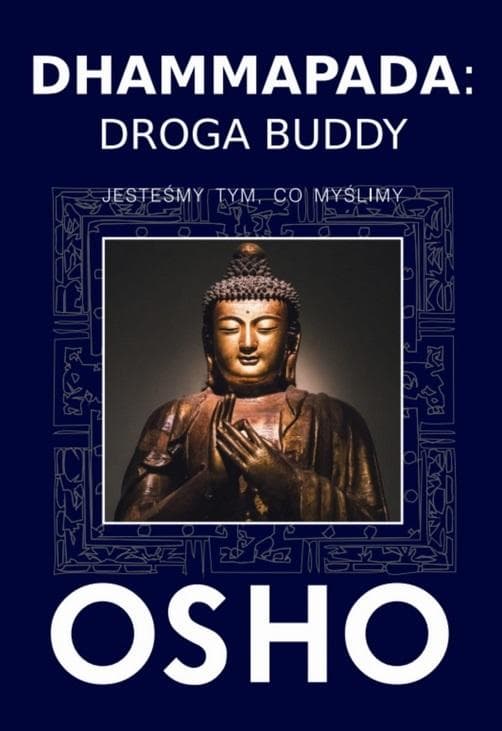 Dhammapada Osho - Droga Buddy Jesteśmy Tym, Co Myślimy
