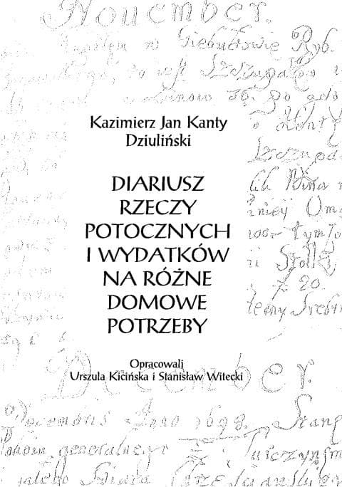 Diariusz rzeczy potocznych i wydatków Kazimierza Jana Kantego Dziulińskiego 125 stron