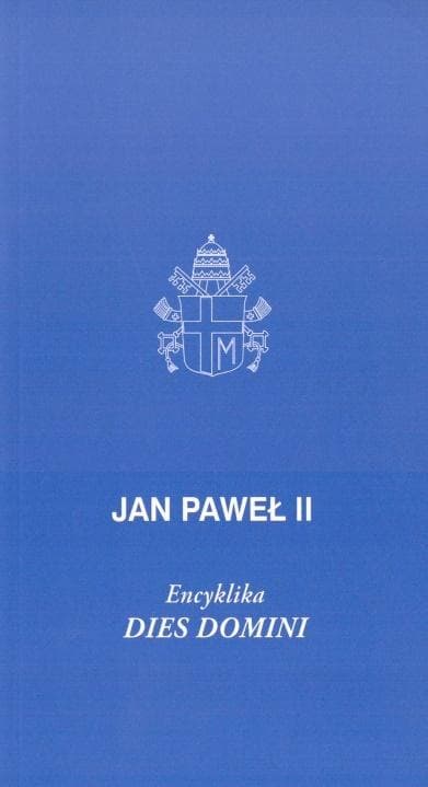 Dies Domini - Encyklika Jana Pawła II o świętowaniu niedzieli