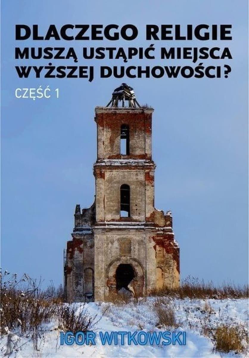 Dlaczego religie muszą ustąpić miejsca wyższej duchowości. Część 1
