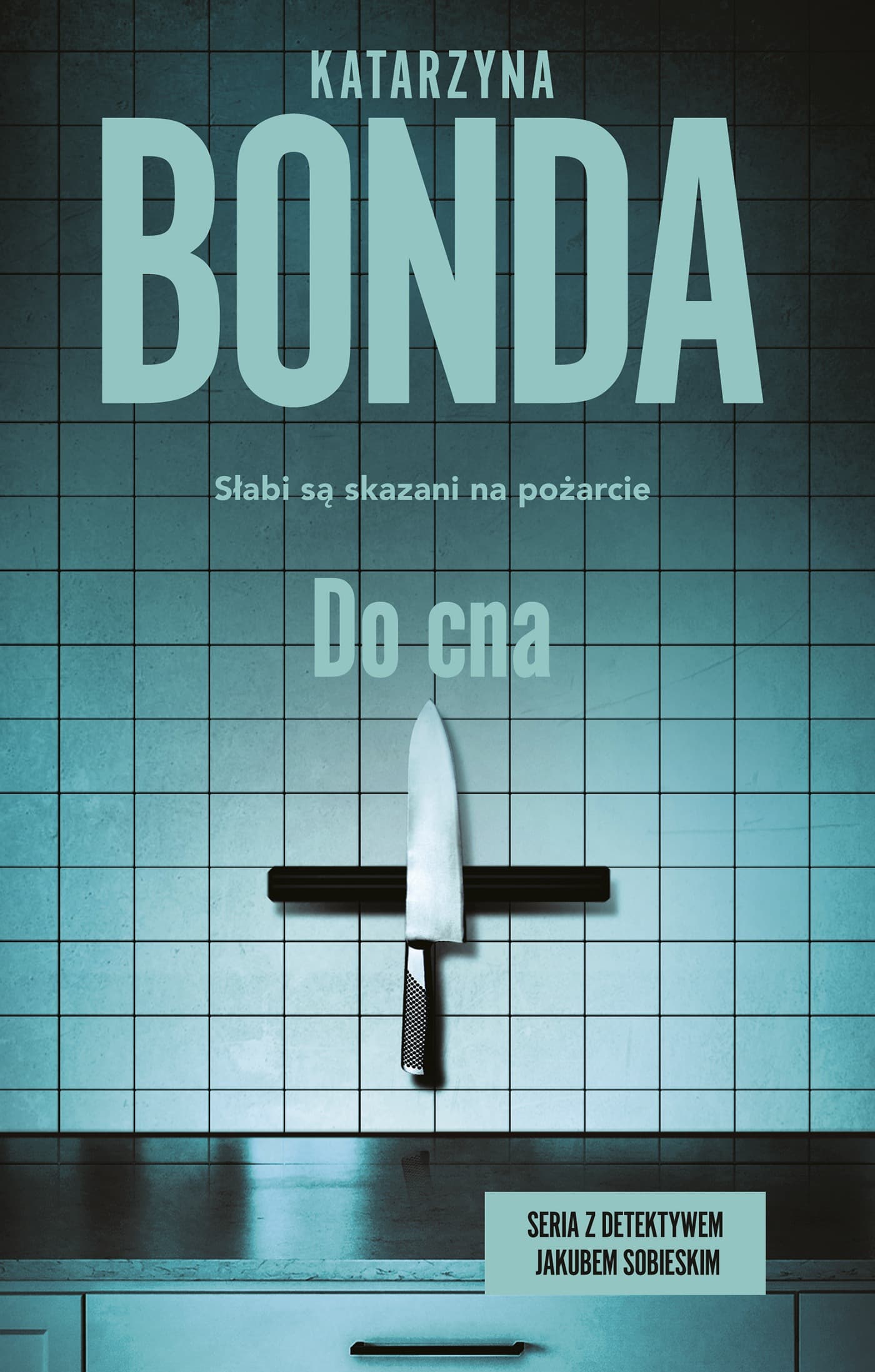 Powieść kryminalna Do cna Detektyw Jakub Sobieski Katarzyny Bondy