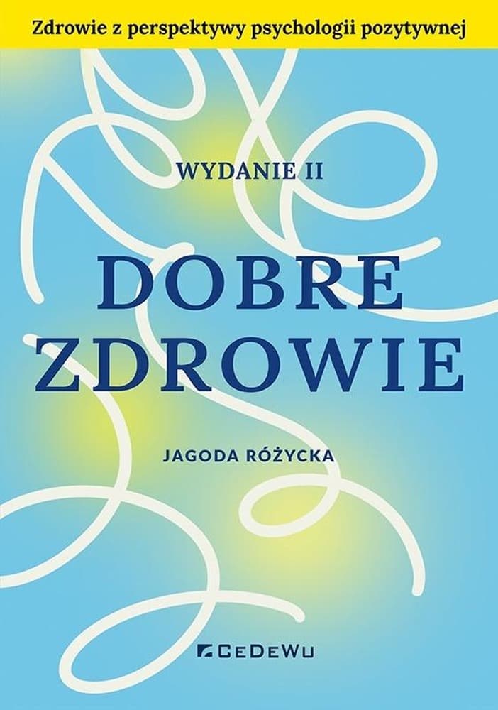Dobre zdrowie. Zdrowie z perspektywy psychologii. Jagoda Różycka