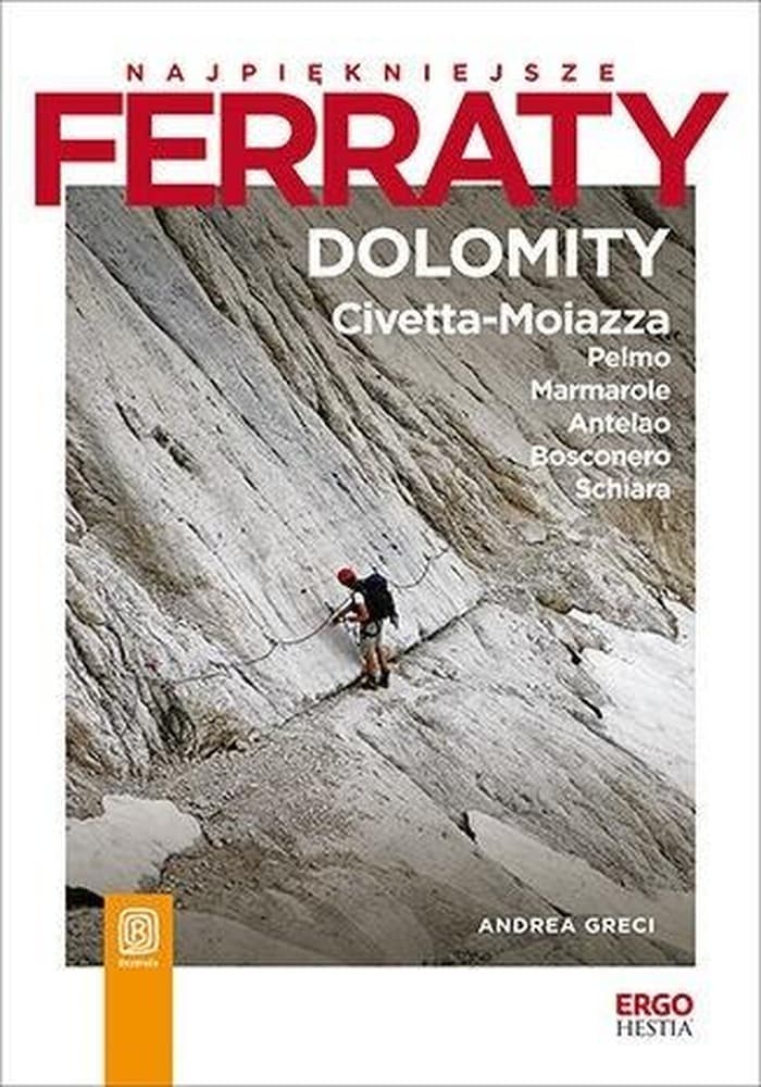 Dolomity: Civetta-Moiazza, Pelmo, Marmarole, Antelao, Bosconero, Schiara. Najpiękniejsze Ferraty