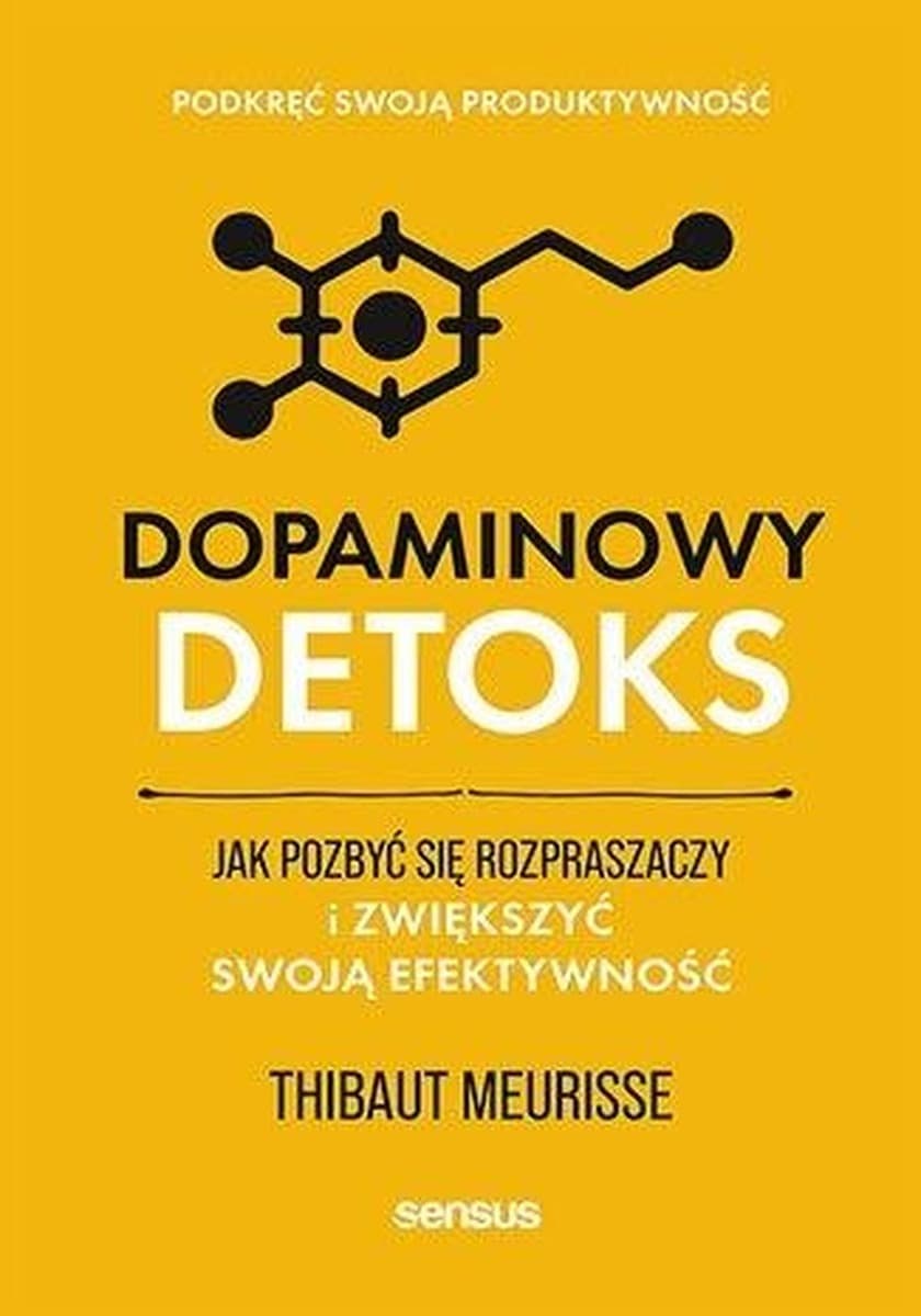 Dopaminowy detoks. Poradnik zwiększający efektywność i koncentrację
