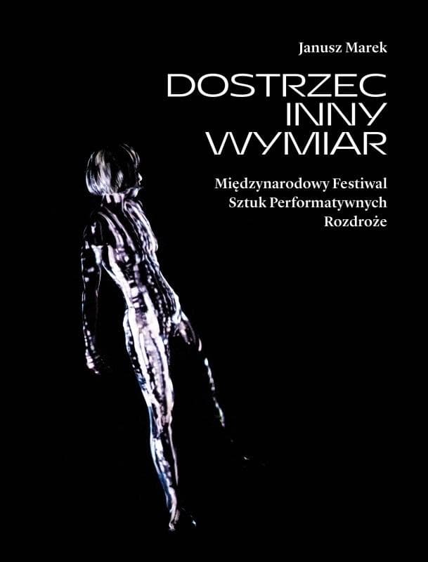 Dostrzec inny wymiar - monografia festiwalu Rozdroże 1994-2023
