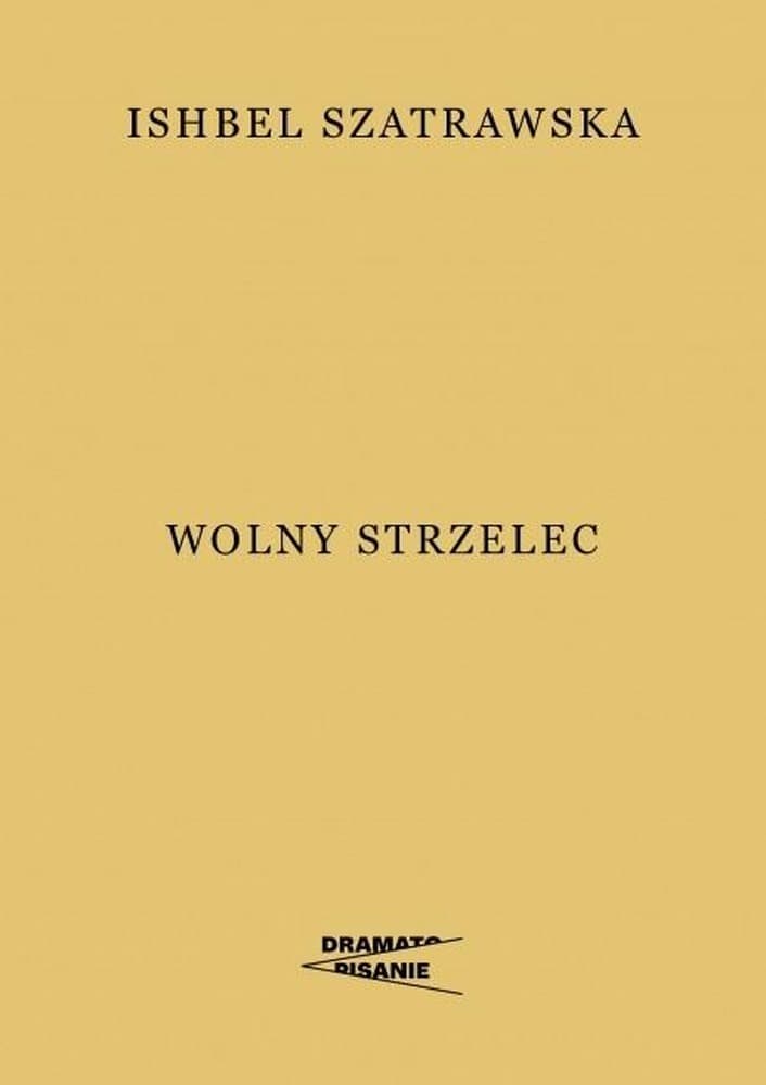 Dramat teatralny Wolny strzelec Ishbel Szatrawskiej 114 stron