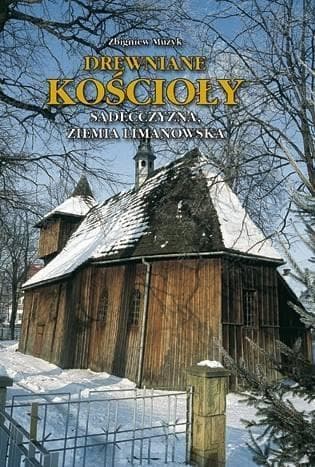 Przewodnik po drewnianych kościołach Sądecczyzny i Ziemi Limanowskiej