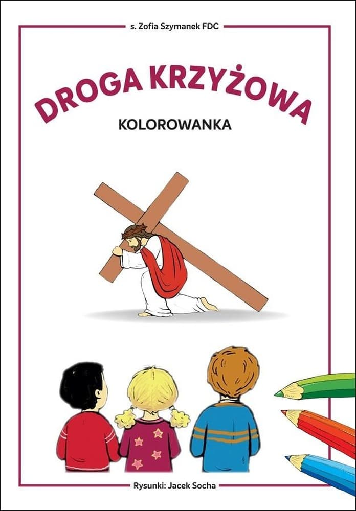 Droga Krzyżowa - Kolorowanka z Biblioteczki Stasia Zofii Szymanek, format 213x293 mm