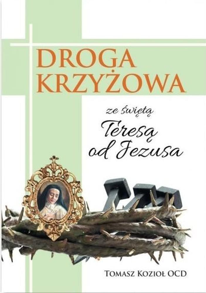 Droga krzyżowa ze świętą Teresą od Jezusa - rozważania i modlitwy