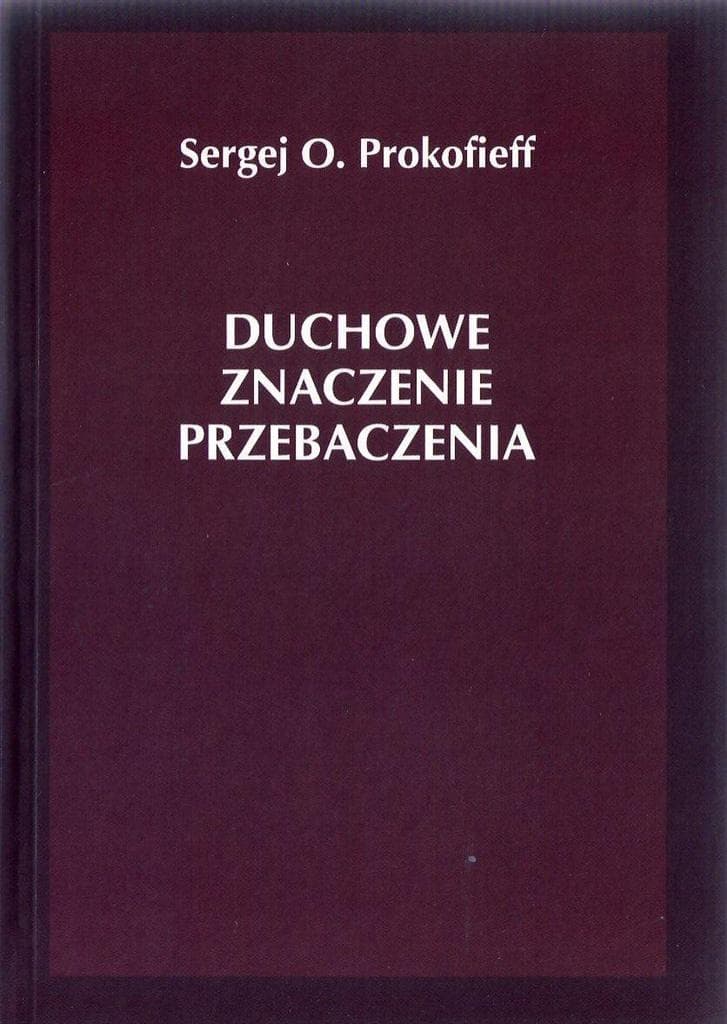 Duchowe znaczenie przebaczenia - Sergej O. Prokofieff
