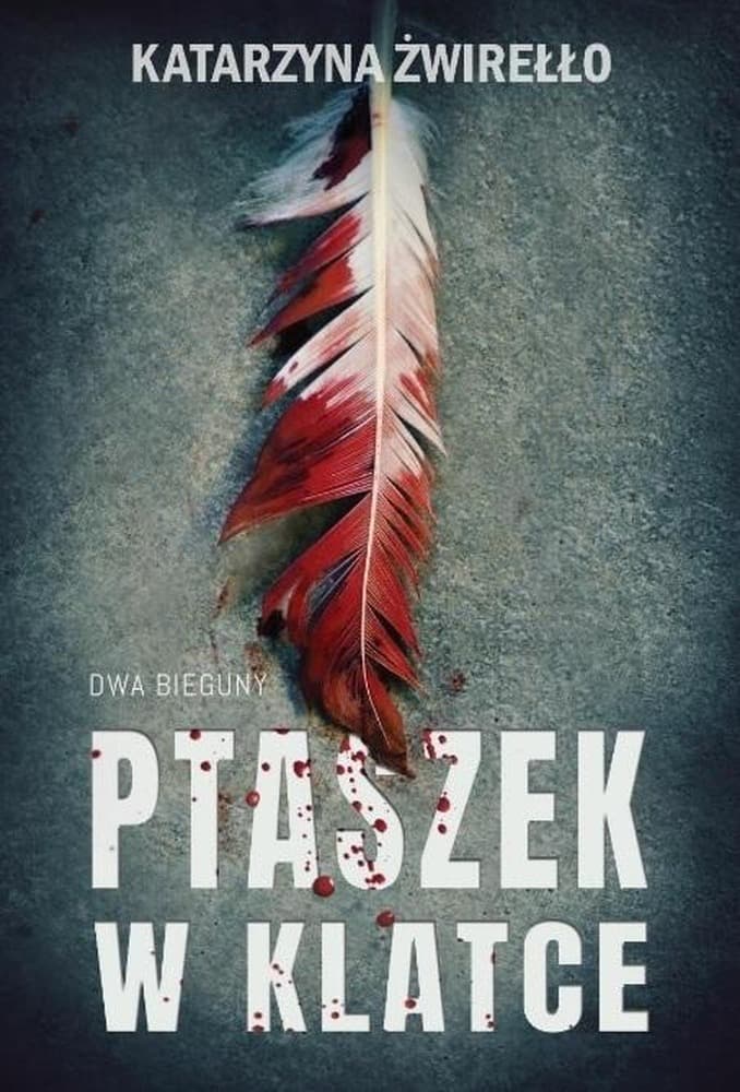 Dwa Bieguny T.2 Ptaszek w Klatce - Katarzyna Żwirełło