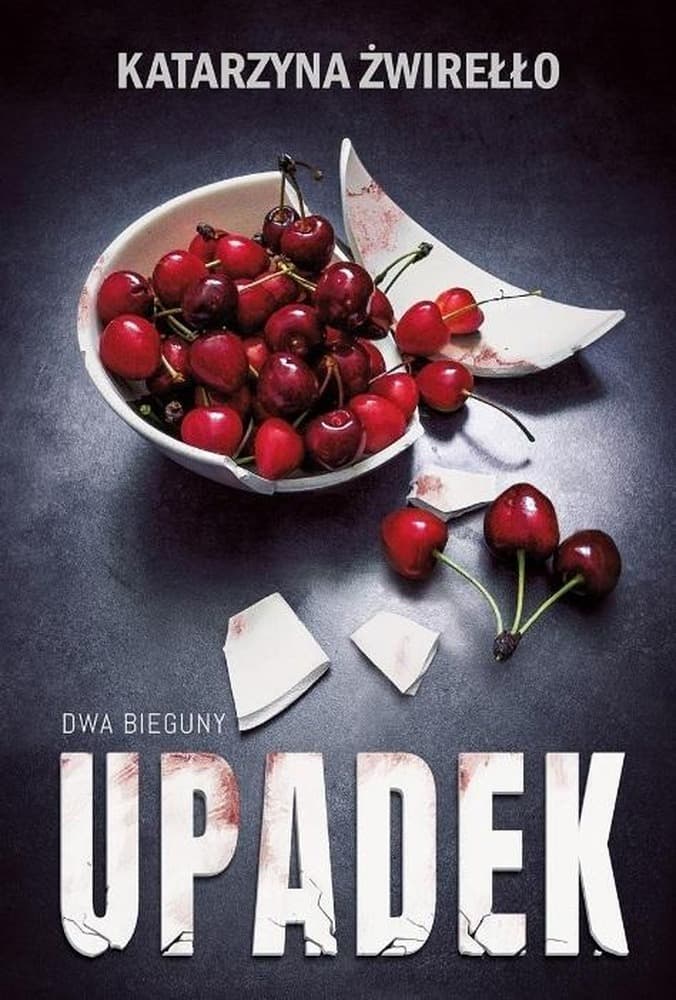 Dwa Bieguny T.3 Upadek - Katarzyna Żwirełło