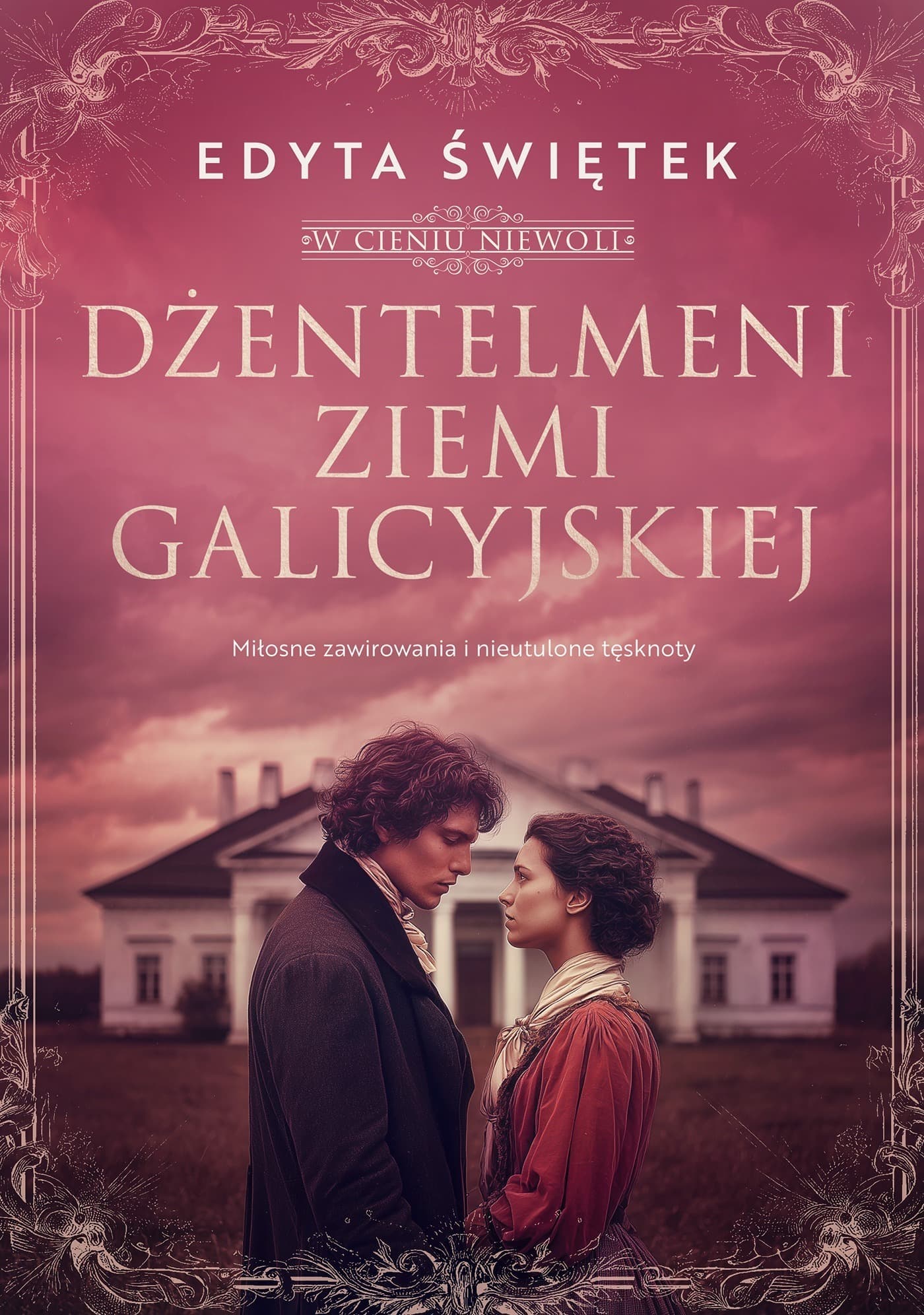 Dżentelmeni ziemi galicyjskiej. Miłosne zawirowania i nieutulone tęsknoty. W cieniu niewoli. Tom 1