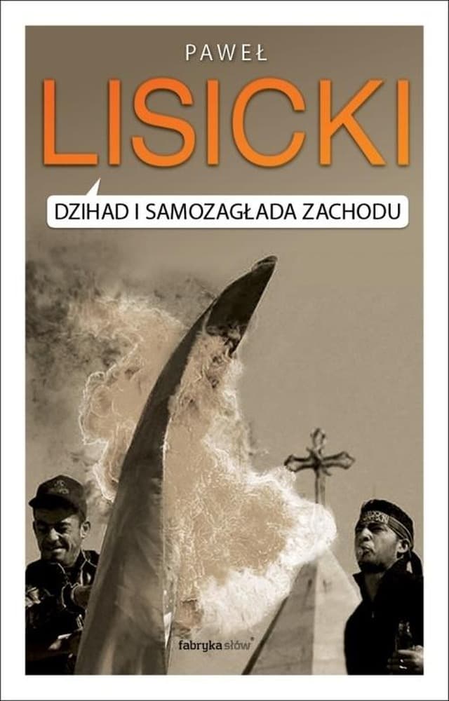 Dżihad i samozagłada Zachodu - analiza przyczyn zagrożenia islamem